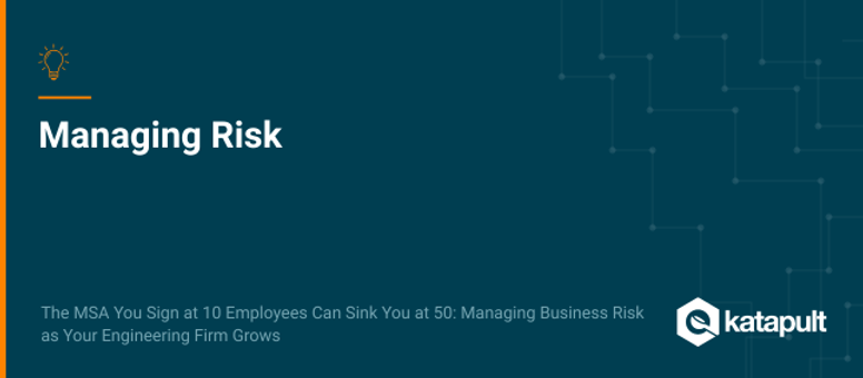 The MSA You Sign at 10 Employees Can Sink You at 50: Managing Business Risk as Your Engineering Firm Grows