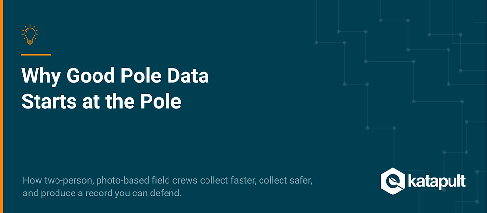 Utility Pole Field Data Collection: Why It Starts At The Pole