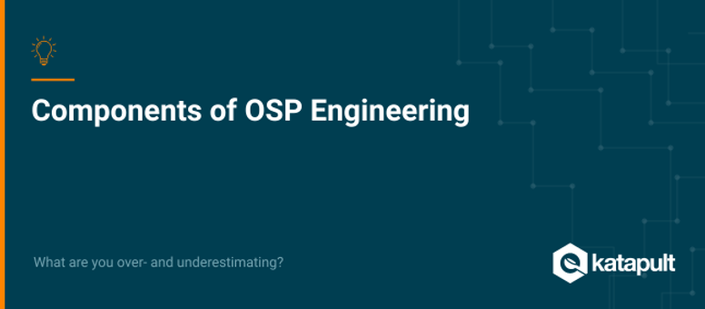 Over- and Underestimated Components of OSP Engineering