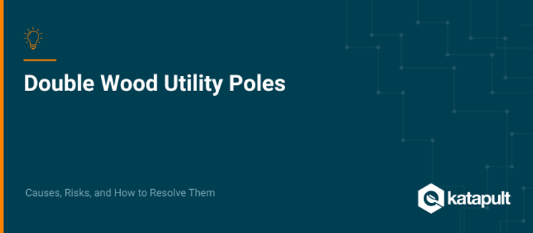 Double Wood Utility Poles and How to Resolve Them
