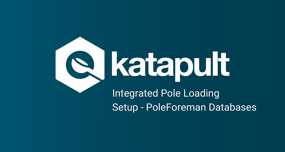 Setting Up Katapult Pro Integrated Pole Loading from PoleForeman Databases