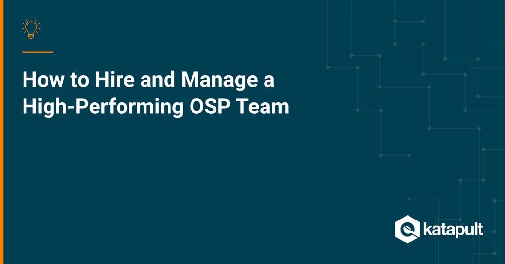 How to Hire and Manage a High-Performing OSP Team